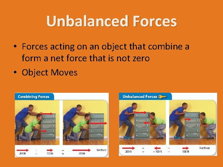 Unbalanced Forces • Forces acting on an object that combine a form a net
