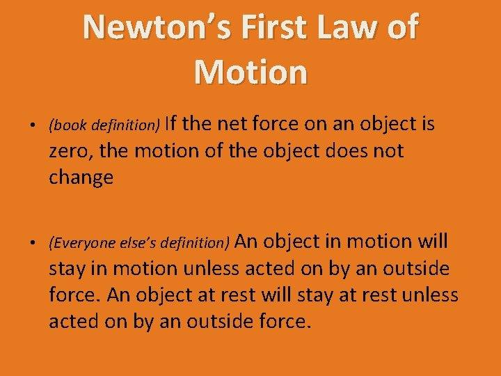 Newton’s First Law of Motion • (book definition) If the net force on an