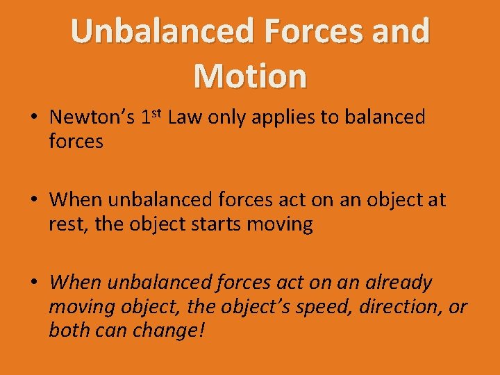 Unbalanced Forces and Motion • Newton’s 1 st Law only applies to balanced forces