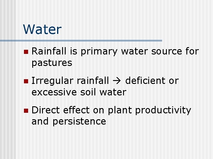 Water n Rainfall is primary water source for pastures n Irregular rainfall deficient or