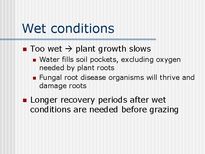 Wet conditions n Too wet plant growth slows n n n Water fills soil