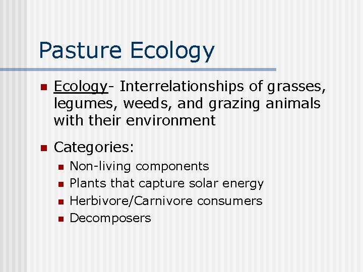 Pasture Ecology n Ecology- Interrelationships of grasses, legumes, weeds, and grazing animals with their