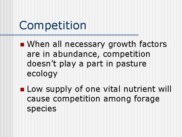 Competition n When all necessary growth factors are in abundance, competition doesn’t play a