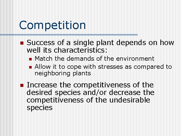 Competition n Success of a single plant depends on how well its characteristics: n