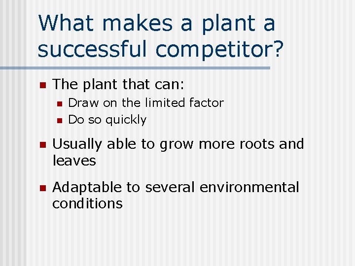 What makes a plant a successful competitor? n The plant that can: n n