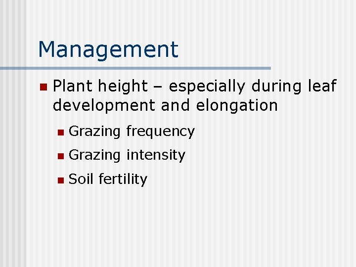 Management n Plant height – especially during leaf development and elongation n Grazing frequency