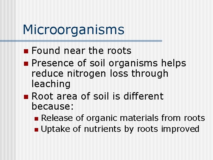 Microorganisms Found near the roots n Presence of soil organisms helps reduce nitrogen loss