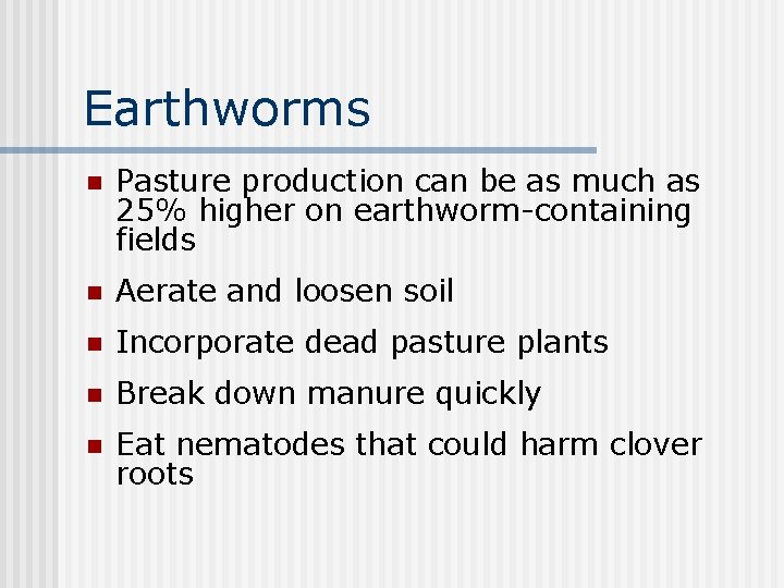 Earthworms n Pasture production can be as much as 25% higher on earthworm-containing fields