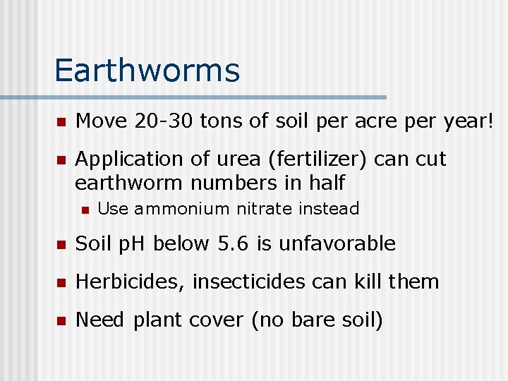 Earthworms n Move 20 -30 tons of soil per acre per year! n Application