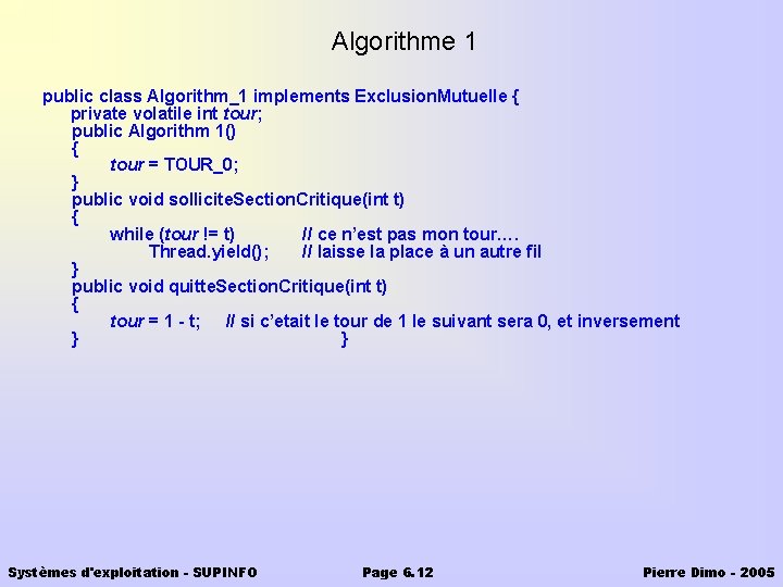 Algorithme 1 public class Algorithm_1 implements Exclusion. Mutuelle { private volatile int tour; public