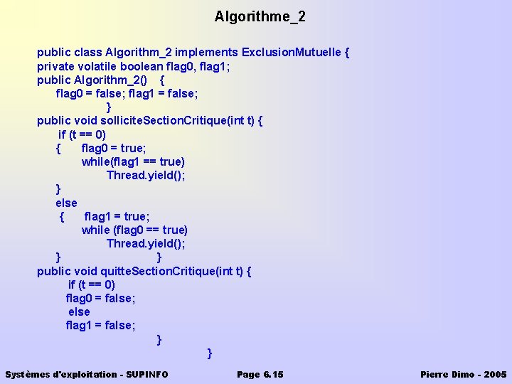 Algorithme_2 public class Algorithm_2 implements Exclusion. Mutuelle { private volatile boolean flag 0, flag