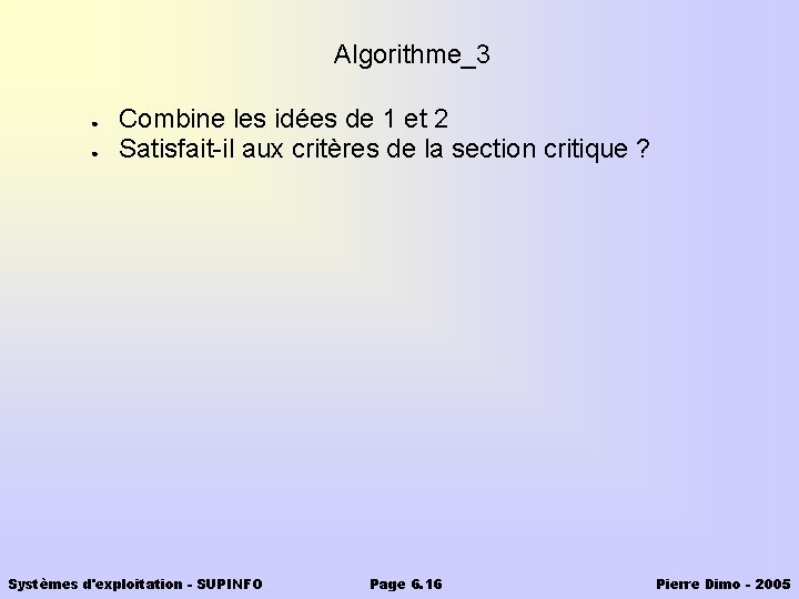 Algorithme_3 ● ● Combine les idées de 1 et 2 Satisfait-il aux critères de
