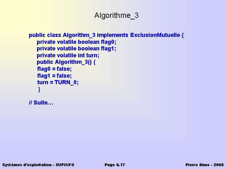 Algorithme_3 public class Algorithm_3 implements Exclusion. Mutuelle { private volatile boolean flag 0; private