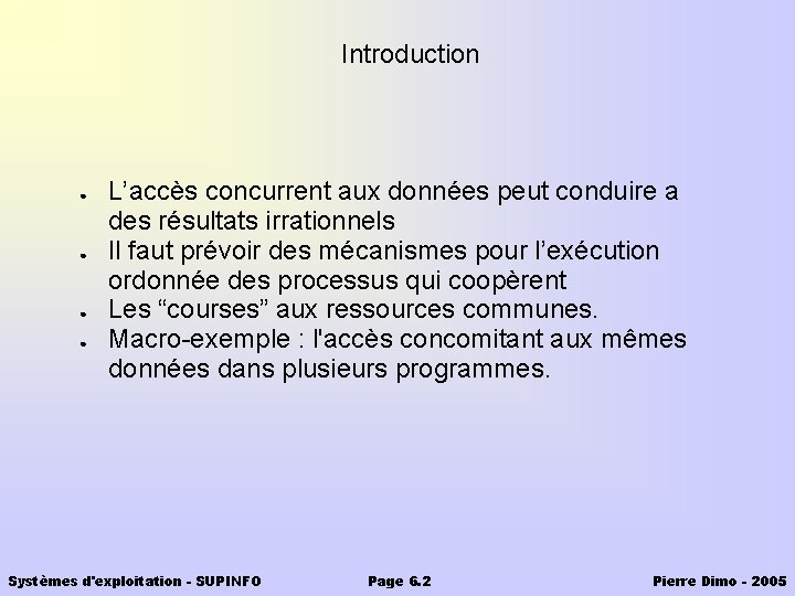 Introduction ● ● L’accès concurrent aux données peut conduire a des résultats irrationnels Il