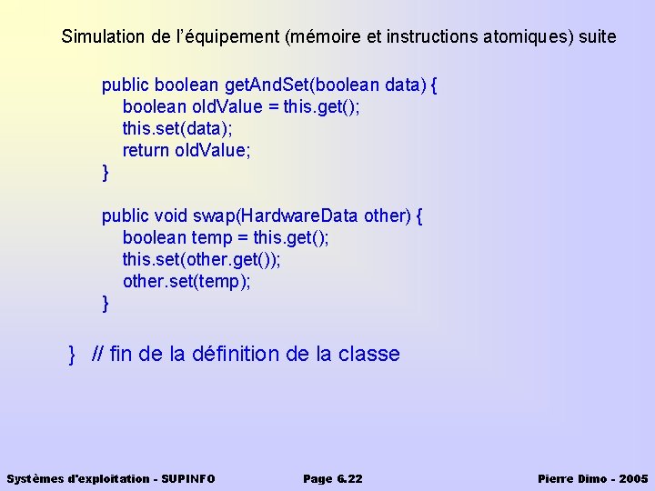 Simulation de l’équipement (mémoire et instructions atomiques) suite public boolean get. And. Set(boolean data)