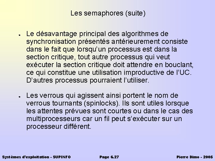 Les semaphores (suite) ● ● Le désavantage principal des algorithmes de synchronisation présentés antérieurement