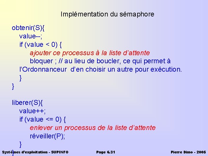 Implémentation du sémaphore obtenir(S){ value--; if (value < 0) { ajouter ce processus à