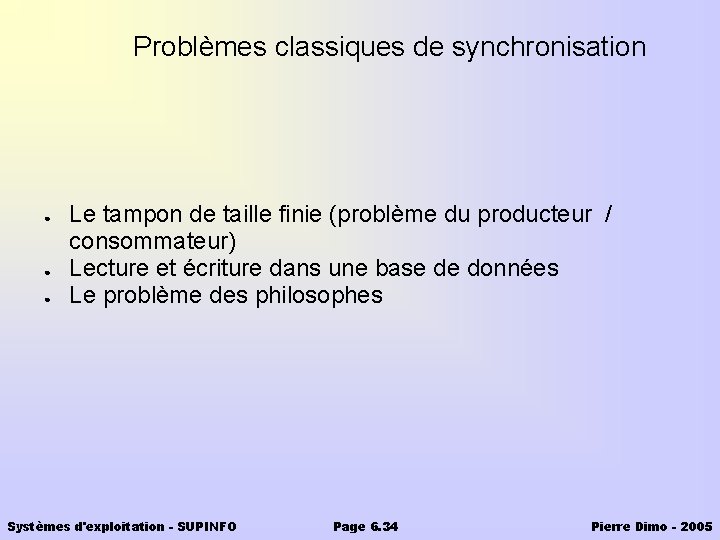 Problèmes classiques de synchronisation ● ● ● Le tampon de taille finie (problème du