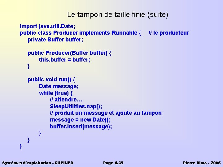 Le tampon de taille finie (suite) import java. util. Date; public class Producer implements