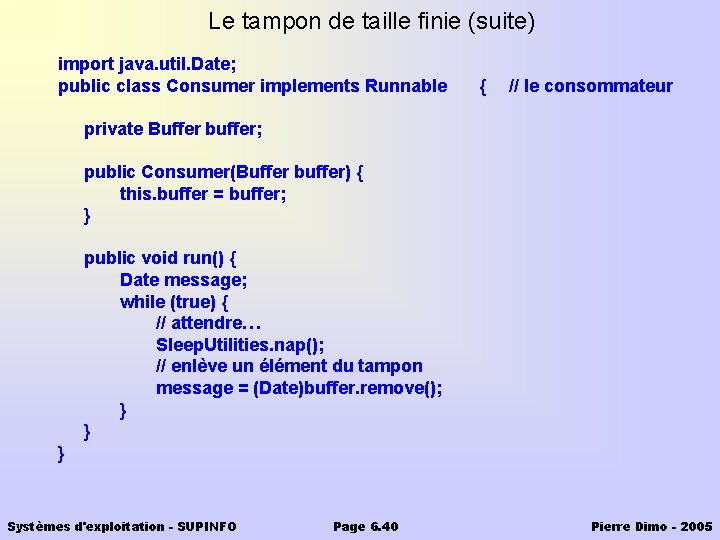 Le tampon de taille finie (suite) import java. util. Date; public class Consumer implements