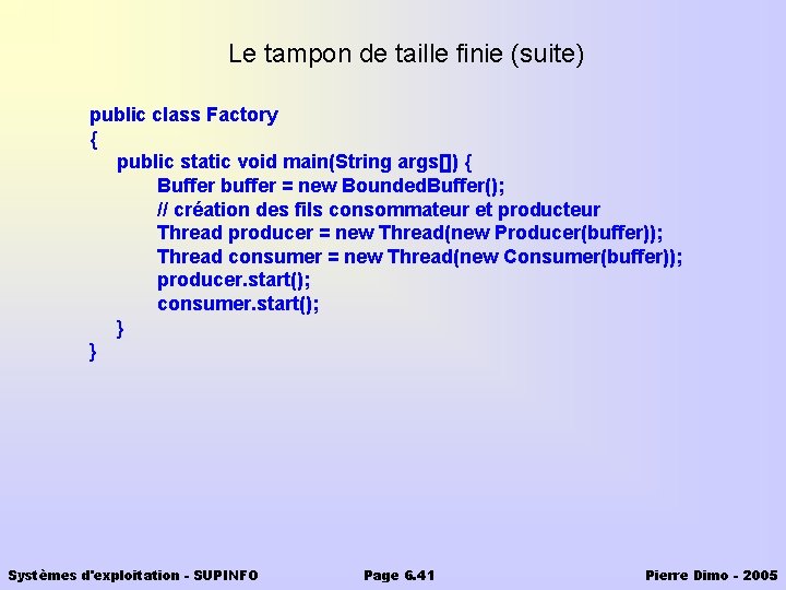 Le tampon de taille finie (suite) public class Factory { public static void main(String