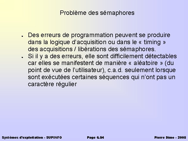 Problème des sémaphores ● ● Des erreurs de programmation peuvent se produire dans la
