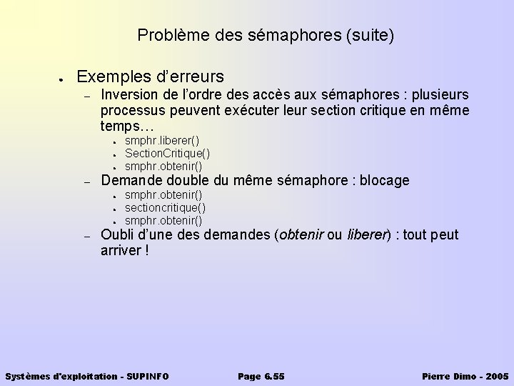 Problème des sémaphores (suite) ● Exemples d’erreurs – Inversion de l’ordre des accès aux