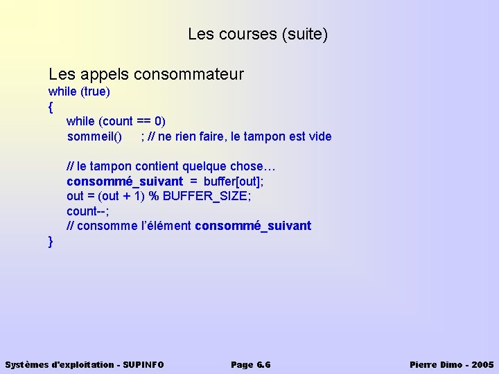 Les courses (suite) Les appels consommateur while (true) { while (count == 0) sommeil()