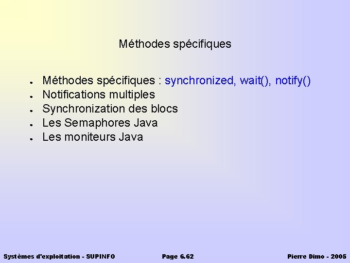 Méthodes spécifiques ● ● ● Méthodes spécifiques : synchronized, wait(), notify() Notifications multiples Synchronization