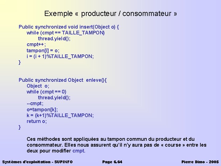 Exemple « producteur / consommateur » Public synchronized void insert(Object o) { while (cmpt