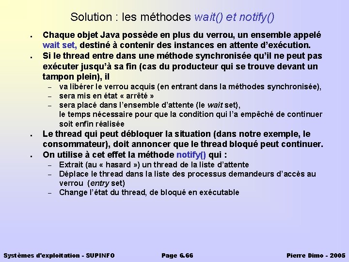 Solution : les méthodes wait() et notify() ● ● Chaque objet Java possède en