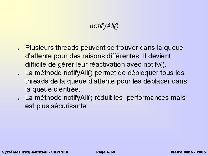 notify. All() ● ● ● Plusieurs threads peuvent se trouver dans la queue d’attente