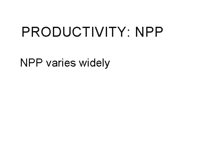 PRODUCTIVITY: NPP varies widely 