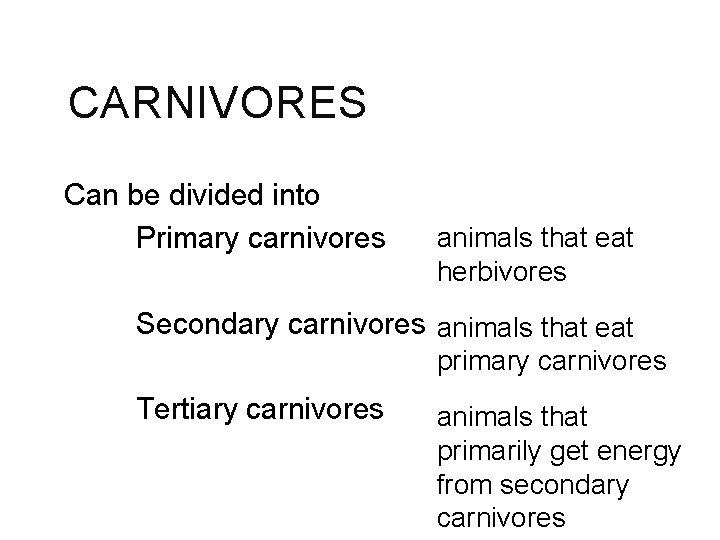 CARNIVORES Can be divided into Primary carnivores animals that eat herbivores Secondary carnivores animals