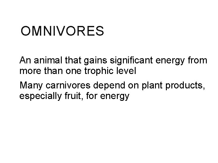 OMNIVORES An animal that gains significant energy from more than one trophic level Many