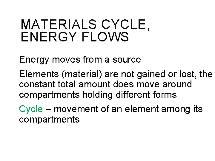 MATERIALS CYCLE, ENERGY FLOWS Energy moves from a source Elements (material) are not gained