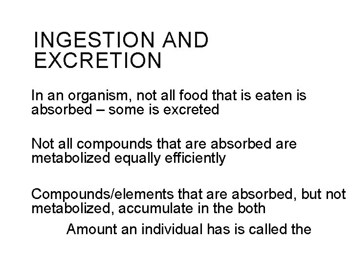 INGESTION AND EXCRETION In an organism, not all food that is eaten is absorbed