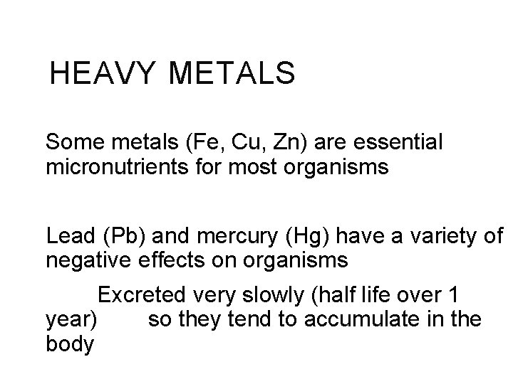 HEAVY METALS Some metals (Fe, Cu, Zn) are essential micronutrients for most organisms Lead