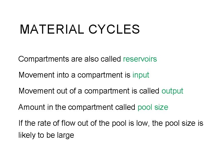 MATERIAL CYCLES Compartments are also called reservoirs Movement into a compartment is input Movement