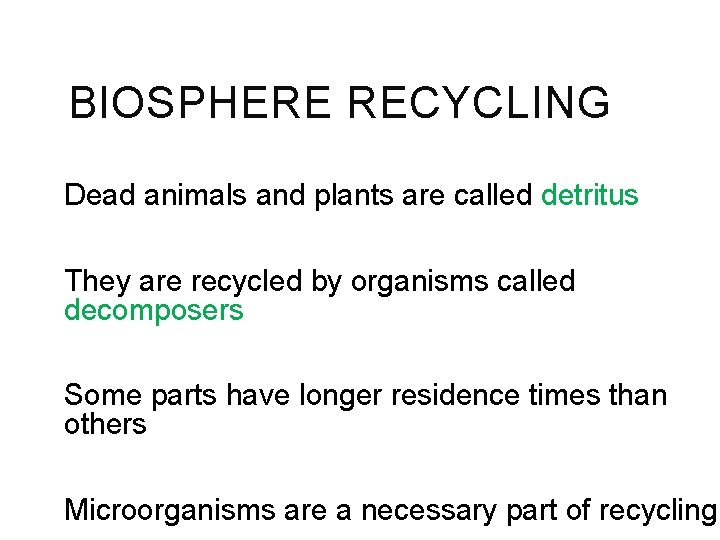 BIOSPHERE RECYCLING Dead animals and plants are called detritus They are recycled by organisms