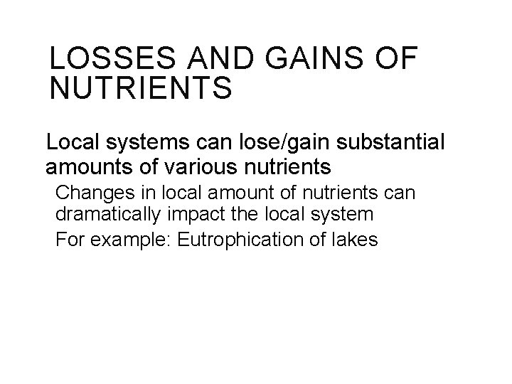 LOSSES AND GAINS OF NUTRIENTS Local systems can lose/gain substantial amounts of various nutrients