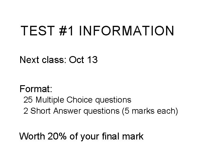 TEST #1 INFORMATION Next class: Oct 13 Format: 25 Multiple Choice questions 2 Short