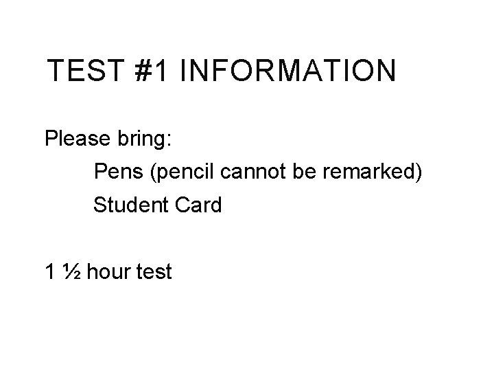 TEST #1 INFORMATION Please bring: Pens (pencil cannot be remarked) Student Card 1 ½