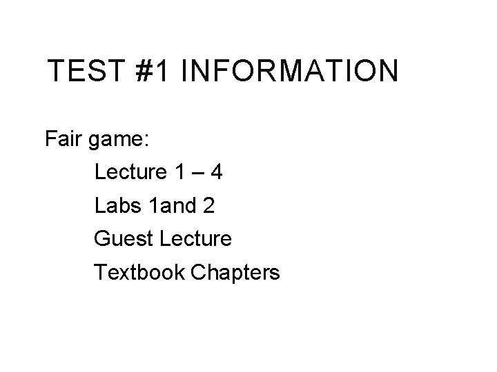 TEST #1 INFORMATION Fair game: Lecture 1 – 4 Labs 1 and 2 Guest