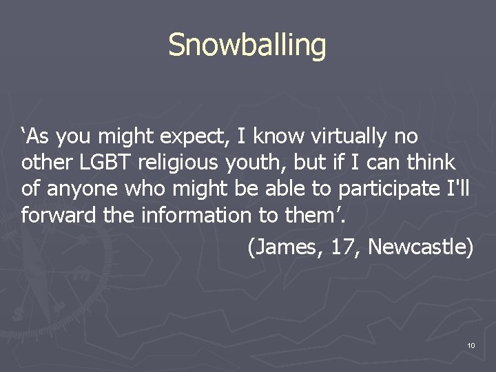 Snowballing ‘As you might expect, I know virtually no other LGBT religious youth, but