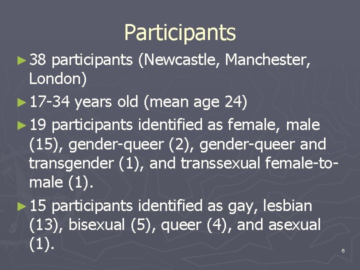 Participants ► 38 participants (Newcastle, Manchester, London) ► 17 -34 years old (mean age