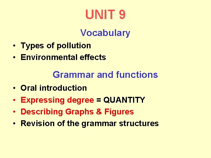 UNIT 9 Vocabulary • Types of pollution • Environmental effects Grammar and functions •