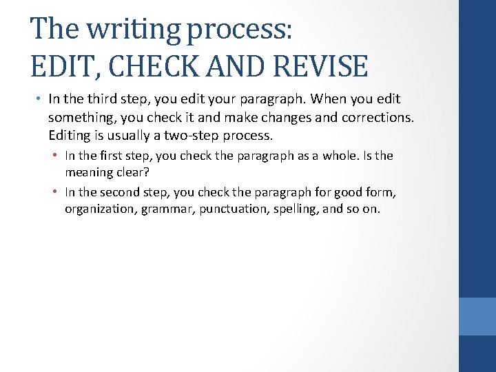 The writing process: EDIT, CHECK AND REVISE • In the third step, you edit