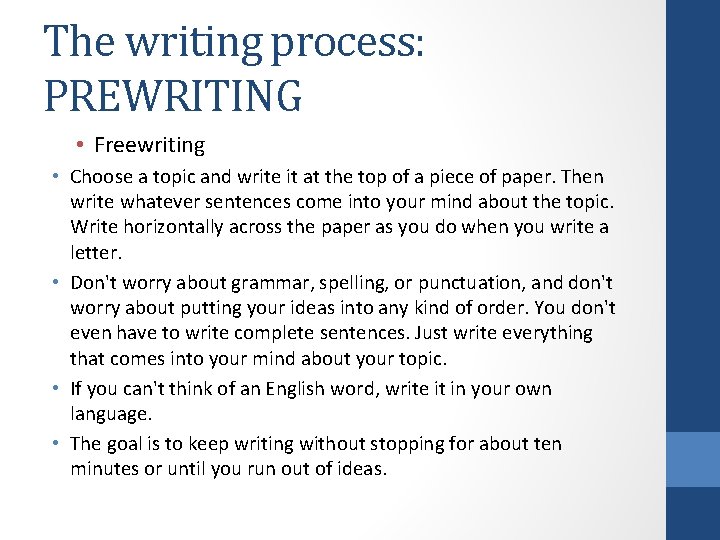 The writing process: PREWRITING • Freewriting • Choose a topic and write it at