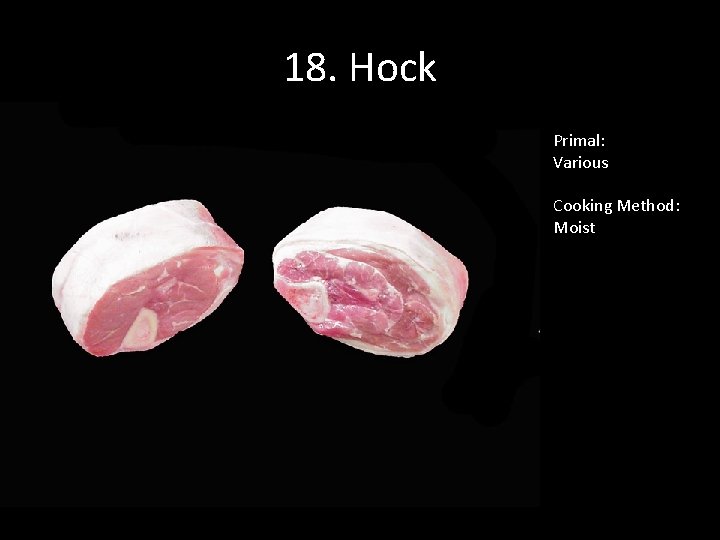 18. Hock Primal: Various Cooking Method: Moist 